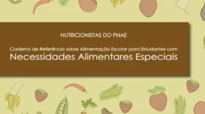 Caderno de Referência sobre Alimentação Escolar para Estudantes com Necessidades Alimentares Especiais