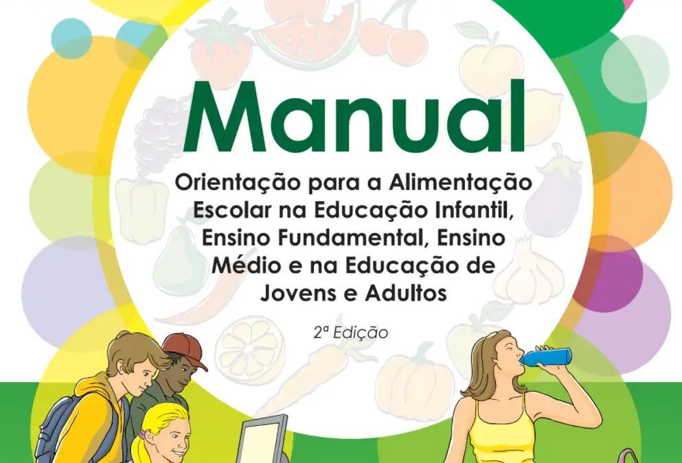 Manual – Orientação para a Alimentação Escolar na Educação Infantil, Ensino Fundamental, Ensino Médio e na Educação de Jovens e Adultos