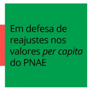 Em defesa de reajustes nos valores per capita do PNAE