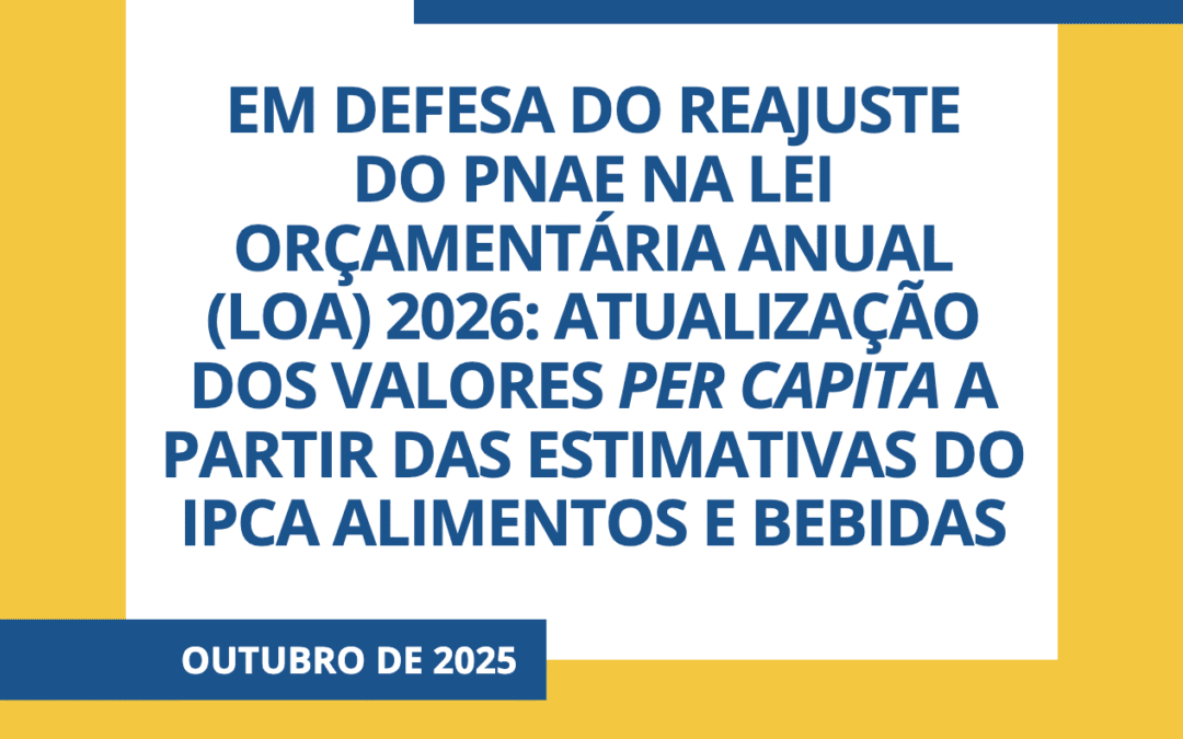 Nota Técnica 04/2025: Em Defesa do Reajuste do PNAE na Lei Orçamentária Anual (LOA) 2026 – Atualização dos valores per capita a partir das estimativas do IPCA-Alimentos E Bebidas